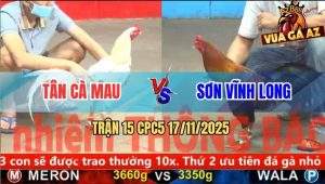 Trận 15 CPC5 17/11/2025 - Gà Bướm Anh Tân Siết Một Hơi Gà Que Lìa Giò