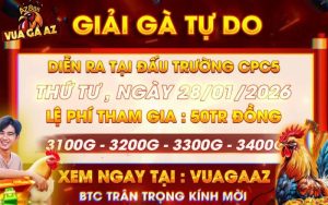 [THÔNG BÁO] Giải Gà Tự Do Tại CPC5 Ngày 28/1/2026