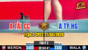 Trận 2 CPC2 21/04/2026 - Bướm Cọp Phóng Lúng Điều Đá Đúng 2 Chân Nằm 1 Đống