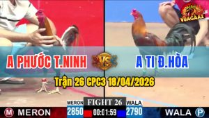Trận 26 CPC3 18/04/2026 - Khét Dở Chân Là Thấy Cựa Hạ Điều Nhanh Gọn