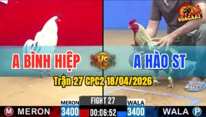 Trận 27 CPC2 18/04/2026 - Chuối Quá Lực Quá May Độ Đá Bướm Nằm Biệt Phút Cuối Cùng