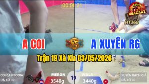 Trận 19 Xà Xía 03/05/2026 - Xanh Siết 1 Tăng Điều Bung Bồ Cao Vút