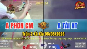 Trận 2 Xà Xía 05/05/2026 - A Phon Cà Mau Thua A Tài Hà Tiên