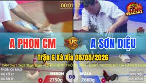 Trận 6 Xà Xía 05/05/2026 - Phon Cà Mau Hạ A Sơn Diệu
