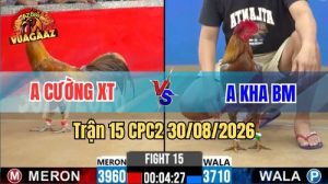 Trận 15 CPC2 Ngày 30/08/2026 Trên Vua Gà AZ