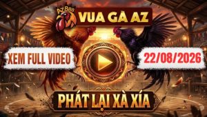 Xem Full Video Đá Gà Xà Xía Ngày 22/08/2026 Tại Vua Gà AZ